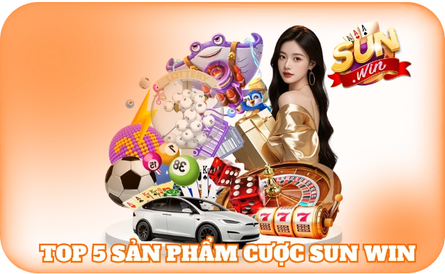 sun win 40 Top 5 sản phẩm cược sun win